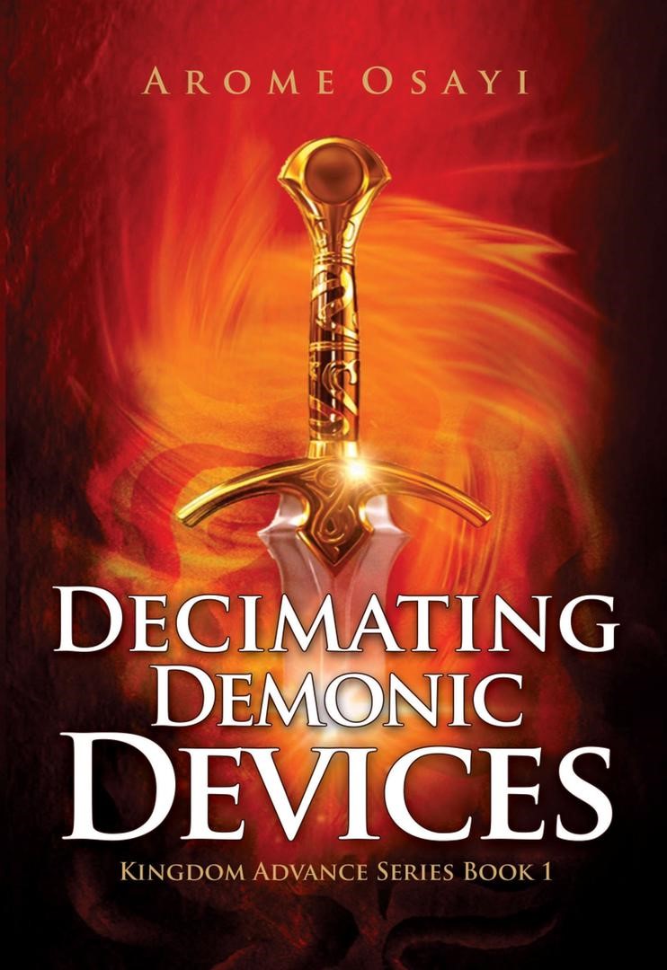 Decimating Demonic Devices [Kingdom Advance Series Book 1] HB - Arome Osayi