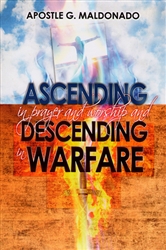 Ascending In Prayer And Worship And Descending In Warfare PB - Guillermo Maldonado