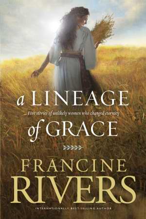 A Lineage Of Grace PB - Francine Rivers