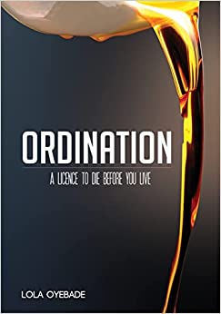Ordination: A Licence to Die Before You Live PB - Lola Oyebade