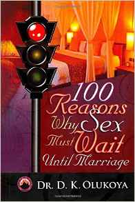 100 Reasons Why Sex Must Wait Until Marriage PB -D K Olukoya