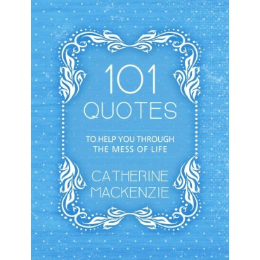 101 Quotes To Help You Through The Mess Of Life PB - Catherine MacKenzie