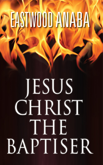 Jesus Christ The Baptiser (The Jesus Christ Series) PB - Eastwood Anaba