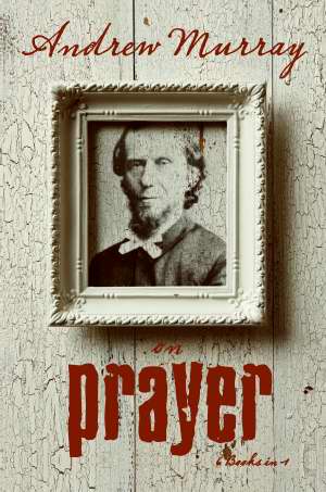 Andrew Murray On Prayer (6 In 1 Anthology) PB - Andrew Murray