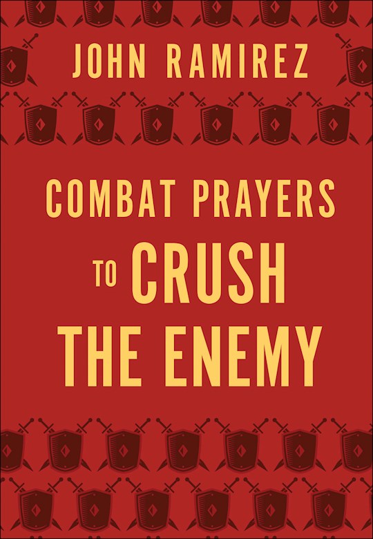 Combat Prayers To Crush The Enemy - John Ramirez