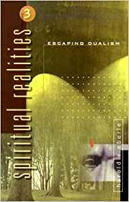 Spiritual Realities Vol 3: Escaping Dualism PB - Harold R Eberle