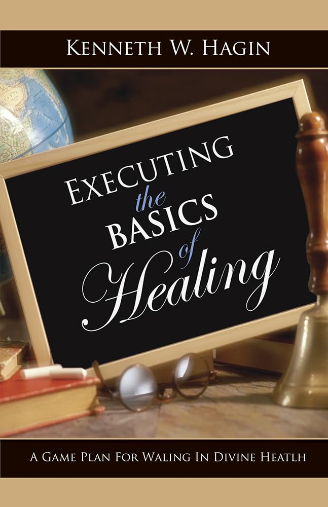 Executing The Basics Of Healing PB - Kenneth Hagin Jr