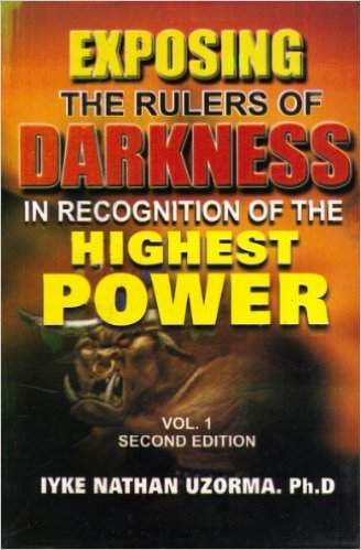 Exposing The Rulers Of Darkness In Recognition Of The Highest Power Vol 1 PB - Iyke Nathan Uzorma