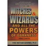 How To Completely Overcome Witches & Wizards And All The Powers of Darkness PB - Iyke Nathan Uzorma