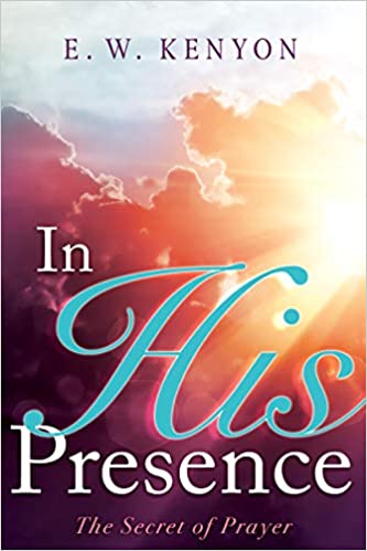 In His Presence PB - E W Kenyon