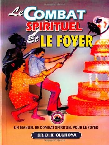 Le Combat Spirituel et le Foyer PB - D K Olukoya