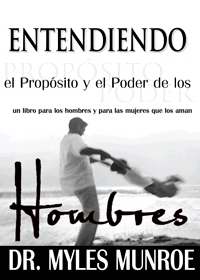 Sp - Entendiendo El Proposito y el Poder de los Hombres PB - Myles Munroe