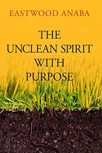 The Unclean Spirit With Purpose PB - Eastwood Anaba