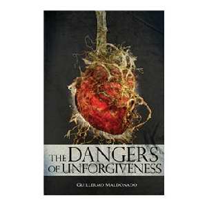 The Dangers Of Unforgiveness PB - Guillermo Maldonado