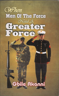 When Men Of The Force Need A Greater Force PB - Gbile Akanni