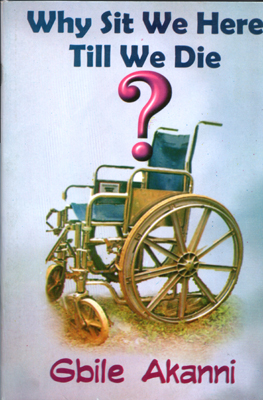 Why Sit We Here Till We Die? PB - Gbile Akanni