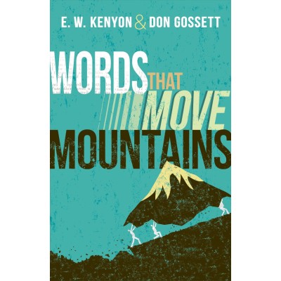 Words That Move Mountains PB - E W Kenyon & Don Gossett