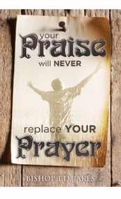 Your Praise Will Never Replace Your Prayer DVD - Bishop T.D. Jakes