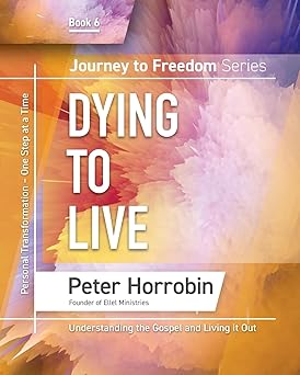 Journey To Freedom 6: Dying To Live PB - Peter Horrobin
