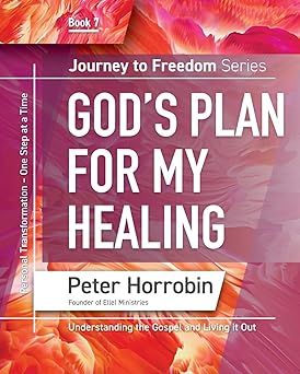 Journey To Freedom 7: God’s Plan For My Healing PB - Peter Horrobin