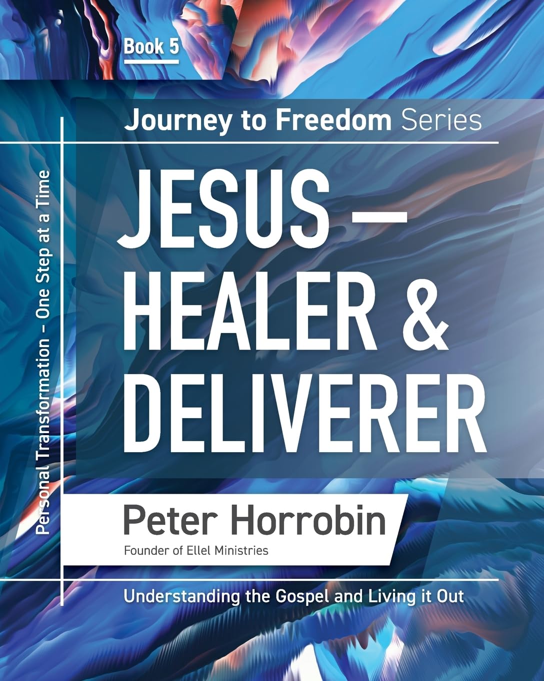 Journey To Freedom 5: Jesus – Healer and Deliverer PB - Peter Horrobin