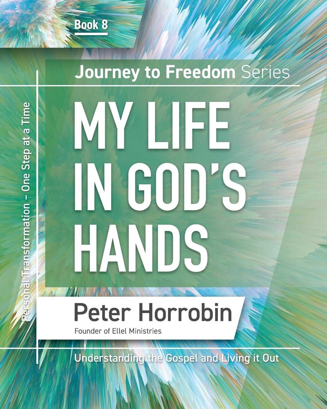 Journey To Freedom 8: My Life In God’s Hands PB - Peter Horrobin